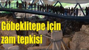 Göbeklitepe için zam tepkisi