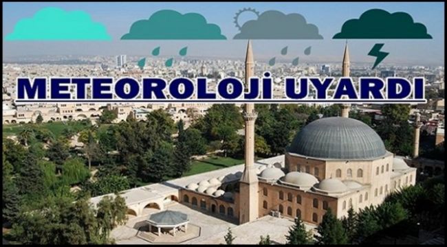 Meteoroloji'den Sağanak Yağış Uyarısı! Urfa'da Durum ne?