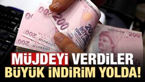 Müjdeyi verdiler! Büyük indirim yolda...