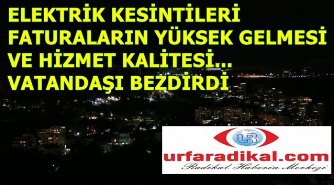 Urfa'da Elektrik Kesintisi Ve Hizmet Kalitesi Halkı Canından Bezdirdi