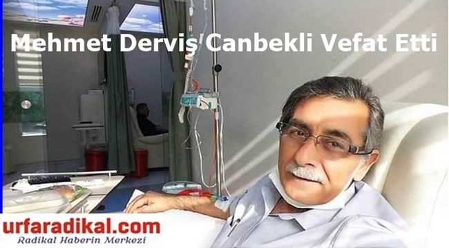 Şanlıurfalı Gazeteci Mehmet Derviş Canbekli Vefat Etti