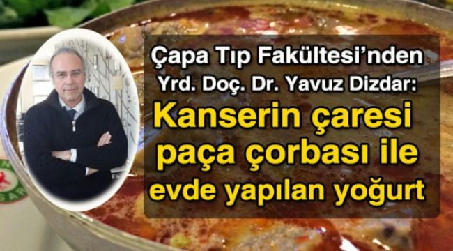 'Kanserin çaresi paça çorbası ve evde yapılan yoğurt'