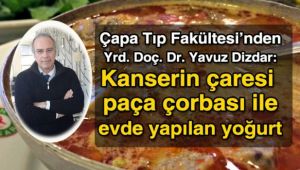 'Kanserin çaresi paça çorbası ve evde yapılan yoğurt'