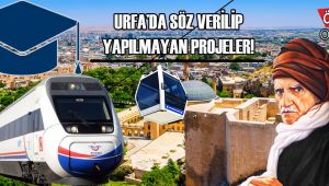 Urfa’da söz verilen ama lafta kalan projeler!