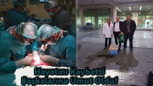 Organları Başkalarına Hayat Oldu!