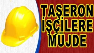 Taşeron İşçilere Müjde!