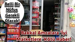 Bakkal'ı Sevindirecek, Marketleri Üzecek Karar!