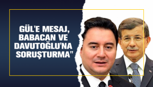 Gül'e mesaj, Babacan ve Davutoğlu'na soruşturma