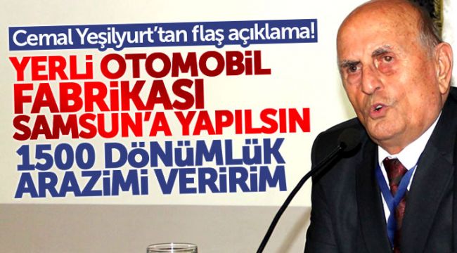 İş Adamı Cemal Yeşilyurt: Yerli Otomobil Fabrikası Samsun'da Yapılsın