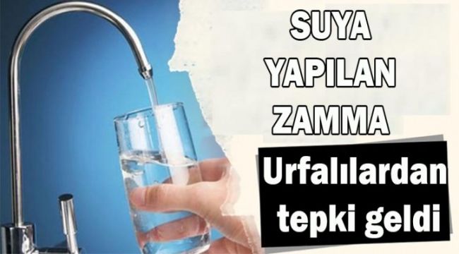 Suya yapılan zamma Urfalılardan tepki geldi