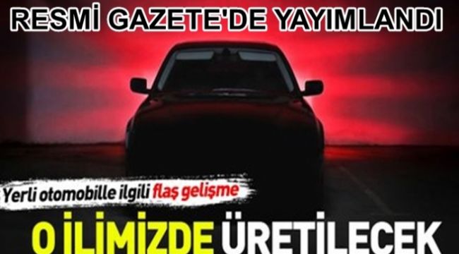 Yerli Otomobilin Üretileceği İl Belli Oldu