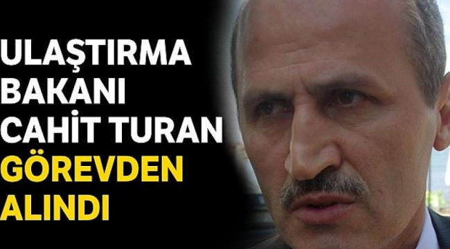 Ulaştırma Bakanı görevden alındı