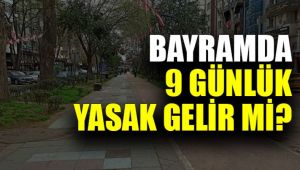 9 Günlük Yasak Geliyor!