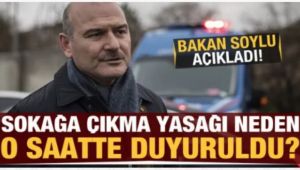  Bakan Soylu, yasağın neden o saatte duyurulduğunu açıkladı!