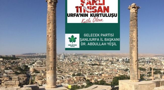 Gelecek Partisi Şanlıurfa İl Başkanı Dr. Abdullah Yeşil'den 11 Nisan Mesajı