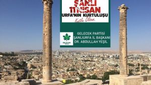 Gelecek Partisi Şanlıurfa İl Başkanı Dr. Abdullah Yeşil'den 11 Nisan Mesajı