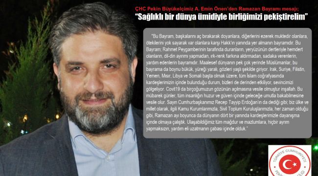 ÇHC Pekin Büyükelçimiz A. Emin Önen’den Ramazan Bayramı Mesajı