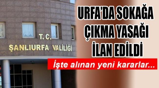 Şanlıurfa Valiliği yeni kararlar aldı!