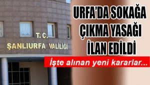 Şanlıurfa Valiliği yeni kararlar aldı!