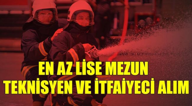 KPSS 63 Puanla Lise Mezun Teknisyen ve İtfaiye Eri Alım İlanı