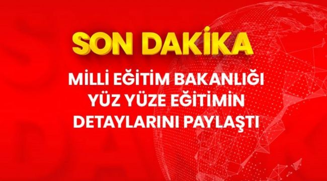 MEB, yüz yüze eğitimin detaylarını paylaştı