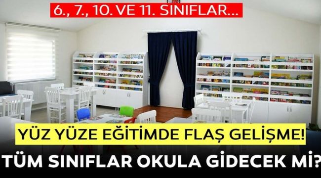 6, 7, 10 ve 11. sınıflar da yüz yüze eğitime başlıyor mu? Okullar ne zaman açılıyor, kaçıncı sınıflar okula gidecek?