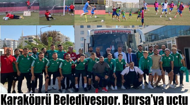 Karaköprü Belediyespor, Bursa’ya uçtu