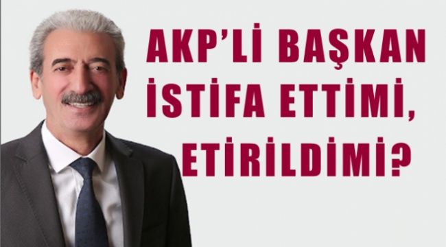 Siverek Belediye Başkanı Şeyhmus Aydın istifa etti mi, ettirildi mi?