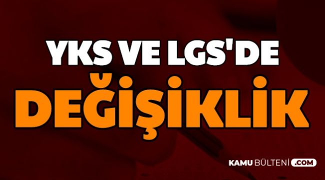 Son Dakika: 2021 YKS ve LGS'de Değişiklik