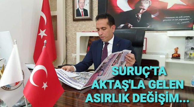 Suruç'ta Aktaş'la Gelen Asırlık Değişim 