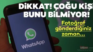 WhatsApp'ta fotoğraf veya video gönderirken... Dikkat! Çoğu kişi bunu bilmeden WhatsApp'ı kullanıyor