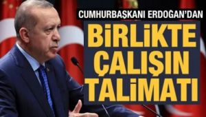 Cumhurbaşkanı Erdoğan'dan 'birlikte çalışın' talimatı