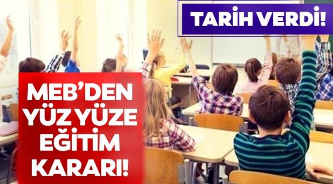 Yüz yüze eğitim için tarih verildi! Peki Okullar ne zaman açılacak?