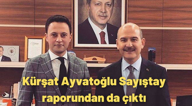 Kürşat Ayvatoğlu Sayıştay raporundan da çıktı