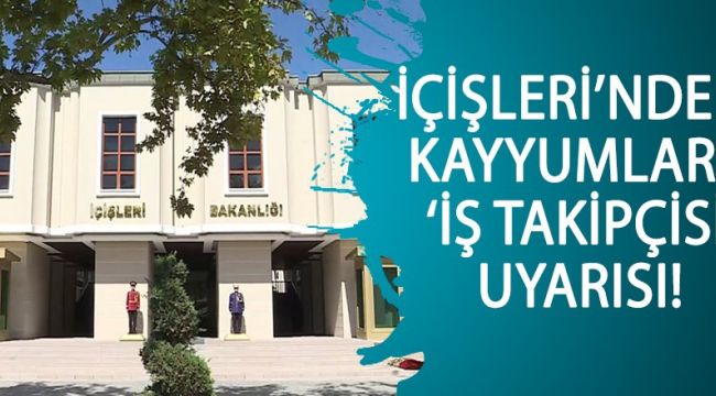 İçişleri’nden kayyumlara ‘iş takipçisi’ uyarısı