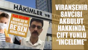 Savcı Eyüp Akbulut’a Valilik ve HSK ‘çift yönlü’ inceleme başlattı 