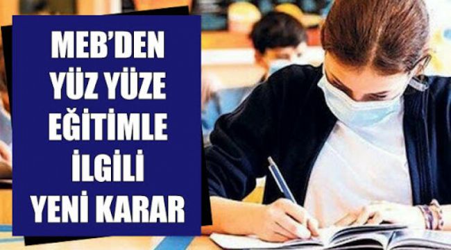 Yüz yüze eğitim ile ilgili yeni karar! MEB açıkladı