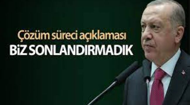Erdoğan: Çözüm sürecini biz başlattık ama sonlandıran biz olmadık