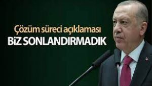 Erdoğan: Çözüm sürecini biz başlattık ama sonlandıran biz olmadık