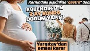 Karnındaki şişkinliğe 'gastrit' dedi… Evlendikten 2 ay sonra doğum yaptı! 