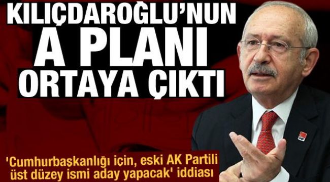 'Kılıçdaroğlu Cumhurbaşkanlığı için, eski AK Partili üst düzey ismi aday yapacak' iddiası