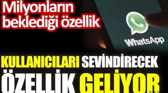 WhatsApp'tan kullanıcılarını sevindirecek özellik