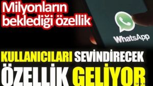 WhatsApp'tan kullanıcılarını sevindirecek özellik