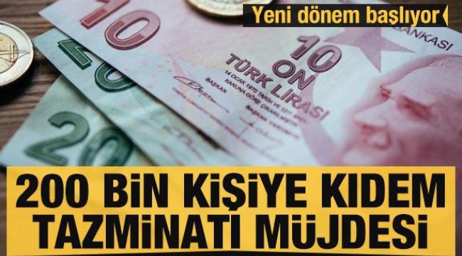 200 bin kişiye kıdem tazminatı müjdesi