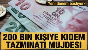 200 bin kişiye kıdem tazminatı müjdesi