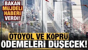 Bakan müjdeyi verdi! Otoyol ve köprü ödemesi düşecek