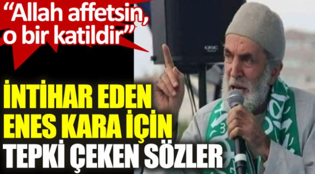 Enes Kara için tepki çeken sözler: Allah affetsin, o bir katildir