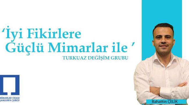 Şanlıurfa'da Mimarlar seçime gidiyor: Mimar Bahattin Çelik aday olduğunu açıkladı