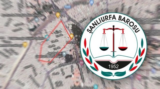 Şanlıurfa Barosundan imar düzenlemesine itiraz geldi