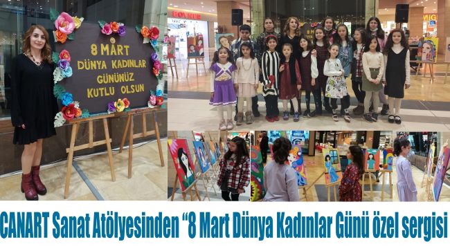 CANART Sanat Atölyesinden “8 Mart Dünya Kadınlar Günü özel sergisi